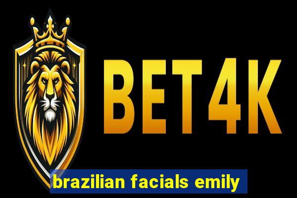 brazilian facials emily